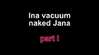 Ina vacuum naked Jana part I