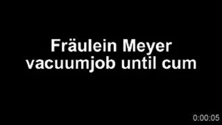 Fräulein Meyer vacuum job until cum in bed