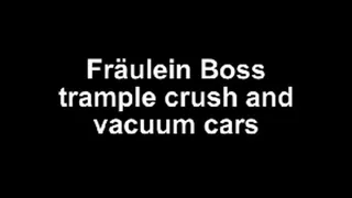 Fräulein Boss crush cars and vacuum cars