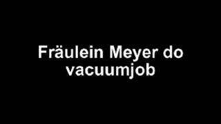 Fräulein Meyer vacuumjob after massage ....until cum