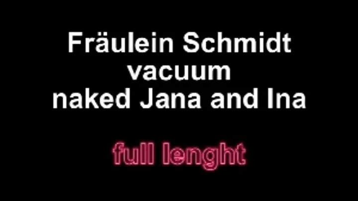 Jana and Ina get naked vacuum from Fräulein Schmidt!!!