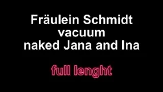 Jana and Ina get naked vacuum from Fräulein Schmidt!!!