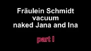 Jana and Ina get naked vacuum from Fräulein Schmidt!!!- PART I