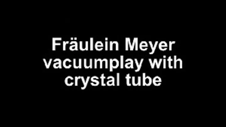 Fräulein Meyer use the long crystal tube in bed on the boy