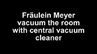 Fräulein Meyer vacuum the room with central vacuum