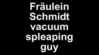 Fräulein Schmidt vacuum a sleaping guy