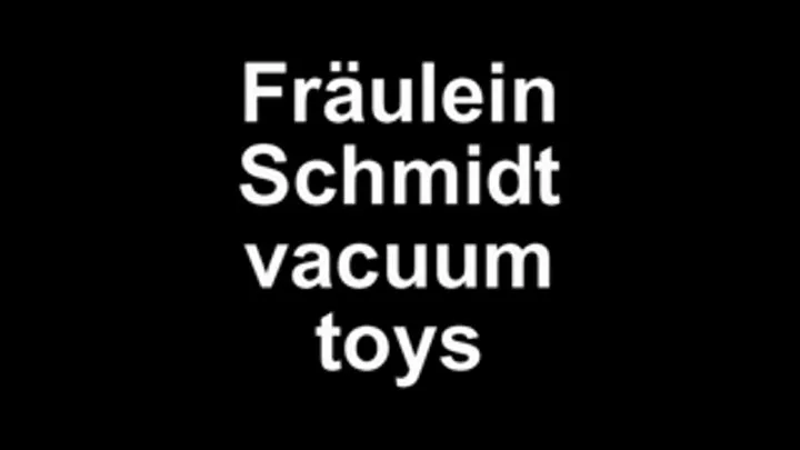 Fräulein Schmidt vacuum toys