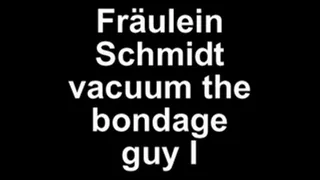 Fr�ulein Schmidt vacuum the bondage guy I