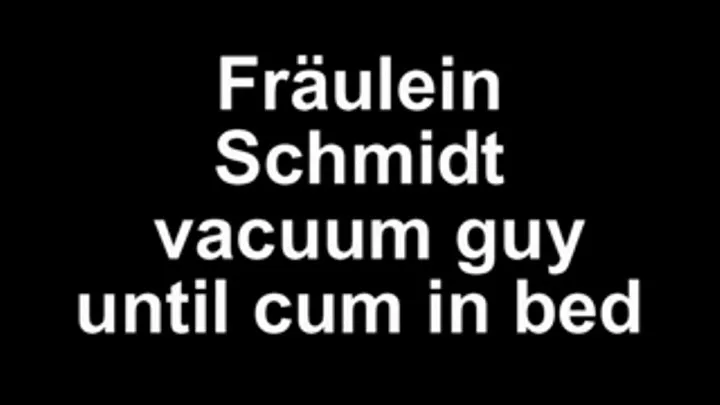 Fräulein Schmidt vacuum the guy until cum in the bed
