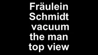 Fr�ulein Schmidt vacuum the man - top view