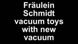 Fräulein Schmidt vacuum Toys with the new vacuum