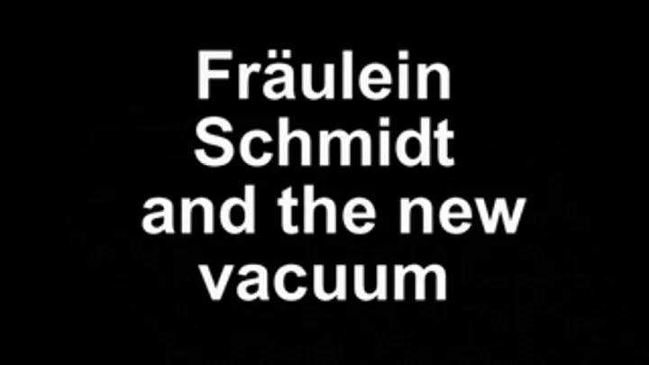 Fräulein Schmidt and the new vacuum