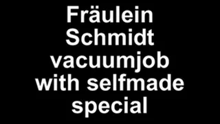 Fräulein Schmidt vacuumjob with selfmadespecial