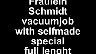Fräulein Schmidt vacuumjob with selfmadespecial (full length)