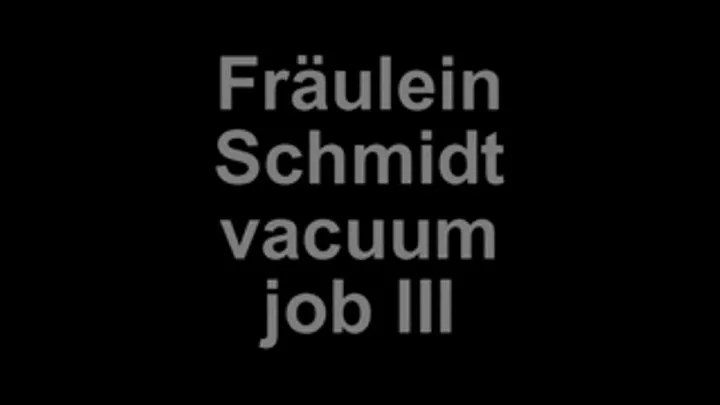 Fräulein Schmidt vacuum herself