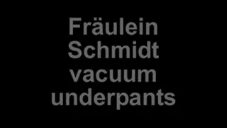 Fräulein Schmidt vacuum underpants