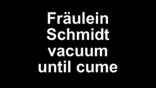 Fräulein Schmidt vacuum Penis until cume