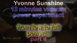 Yvonne sunshine 12 minutes vacuum power experiment - from low to full power!!! ***part II***