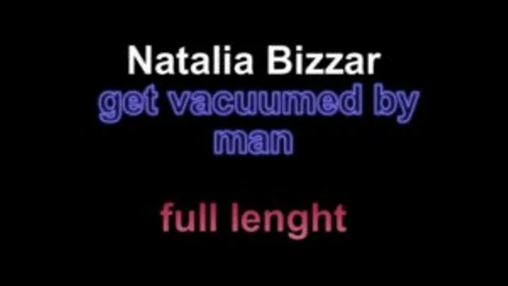 Natalia Bizzar get vacuumed by man ** lenght*** ***New Model***