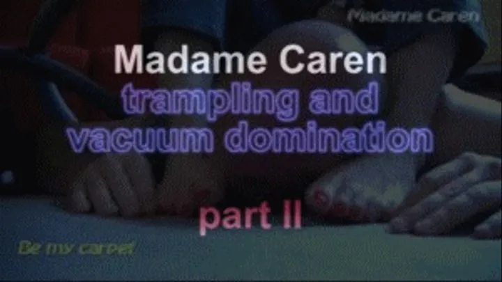 Madame Caren trampling and vacuum domination ***part II***