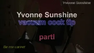 Yvonne sunshine vacuum cock tip ***part I***