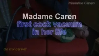 Madame Caren first cock vacuum in her life