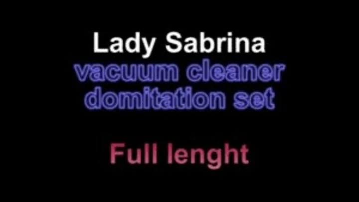 Lady Sabrina vacuum cleaner domination set ** lenght***