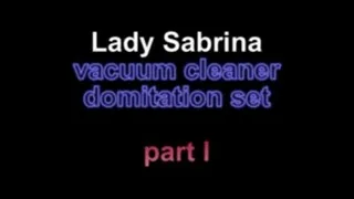 Lady Sabrina vacuum cleaner domination set ***part I***
