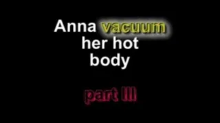 Anna vacuum her hot body ***part III****