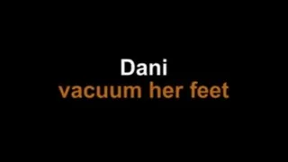 Dani vacuum her feet