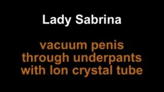 Lady Sabrina vacuum penis through underpants with long crystal tube