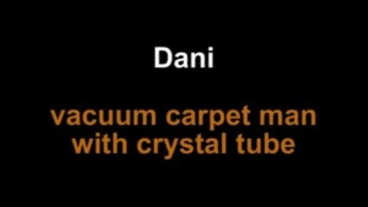 Dani vacuum carpet man with crystal tube