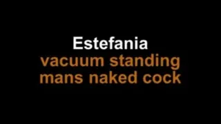 Estefania vacuum mans standing cock