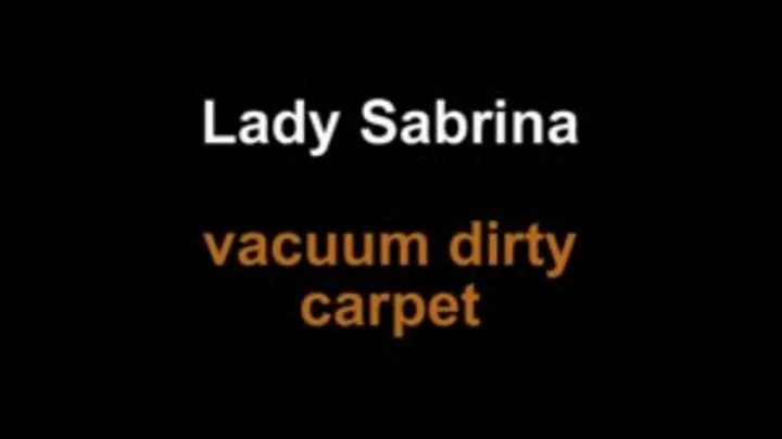 Lady Sabrina vacuum dirty carpet