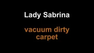 Lady Sabrina vacuum dirty carpet