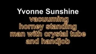 Yvonne sunshine vacuum horney standing man with crystal tube and handjob