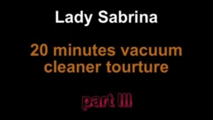 Lady Sabrina 20 minutes vacuum cleaner tourture ***part II***