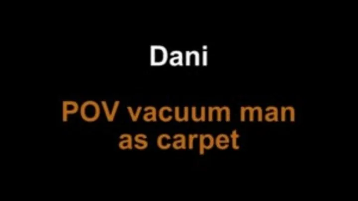 Dani POV Vacuum man as carpet ***NEW MODEL!!***