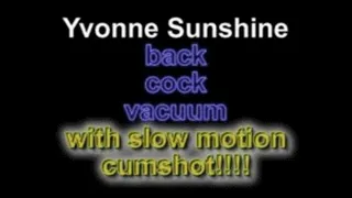 Yvonne sunshine back cock vacuum until cum with slow motion cum!!!