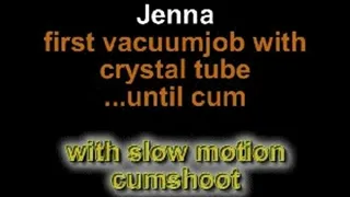 Jenna first vacuumjob with crystal tube - until cum!! ***with slow motion vacuumjob***