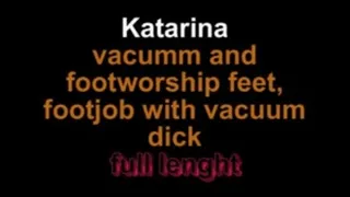 Katarina vacuum and footworship feet, vacuum dick with footjob ** lenght***