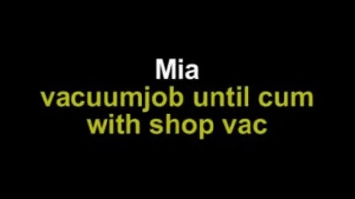 Mia vacuumjob until cum wit shop vac