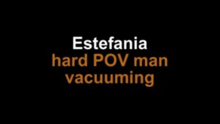 Estefanina POV man vacuuming