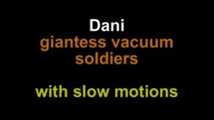 Dani giantess vacuum soldiers with slow motion