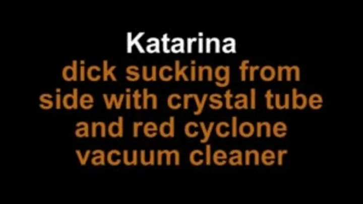 Katarina dick sucking from side with crystal tube and red cyclone vacuum