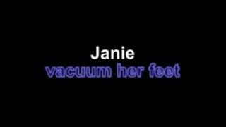 Janie vacuum her feet