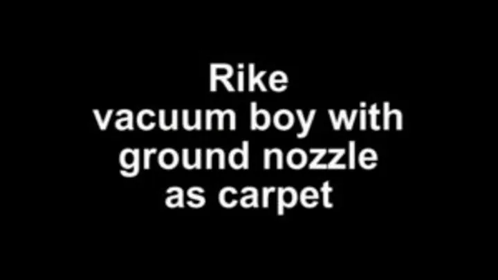 Rike vacuum boy with ground nozzle as carpet