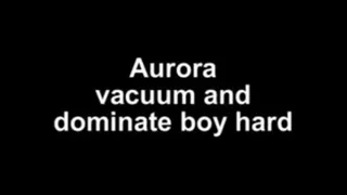 Aurora vacuum boy hard..