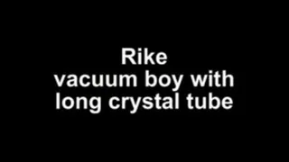 Rike vacuum boy with long cristal tube