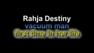 Rahja Destiny vacuum man first time in her life